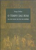 Ler O Tempo das Ruas na São Paulo de Fins do Império, do autor Fraya Frehse Ler O Tempo das Ruas na São Paulo de Fins do Império, do autor Fraya Frehse