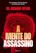 Ler A mente do assassino: Um psiquiatra forense disseca as mentes que matam, do autor Richard Taylor Ler A mente do assassino: Um psiquiatra forense disseca as mentes que matam, do autor Richard Taylor