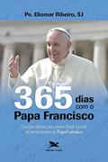 Ler 365 dias com o Papa Francisco: Orações diárias para serem feitas a partir de pensamentos do Papa Francisco, do autor Eliomar Ribeiro de Souza Ler 365 dias com o Papa Francisco: Orações diárias para serem feitas a partir de pensamentos do Papa Francisco, do autor Eliomar Ribeiro de Souza