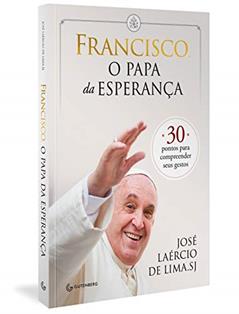 Francisco, o papa da esperança: 30 pontos para compreender seus gestos, do autor José Laércio de Lima