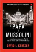 Ler O papa e Mussolini: A conexão secreta entre Pio XI e a ascensão do fascismo na Europa, do autor David I Kertzer Ler O papa e Mussolini: A conexão secreta entre Pio XI e a ascensão do fascismo na Europa, do autor David I Kertzer