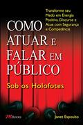 Ler Como Atuar e Falar em Público - sob os Holofotes, do autor Janet Esposito