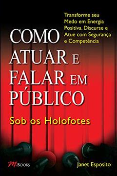 Como Atuar e Falar em Público - sob os Holofotes, do autor Janet Esposito