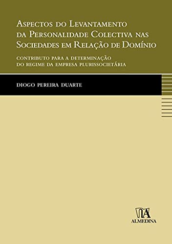 Ler Aspectos do Levantamento da Personalidade Colectiva nas Sociedades em Relação de Domínio: Contributo Para a Determinação do Regime da Empresa Plurissocietária, do autor Diogo Pereira Duarte