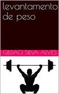 Ler levantamento de peso, do autor gildaci silva alves