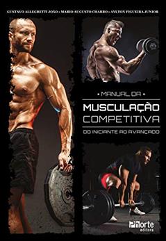 Manual da musculação competitiva: do iniciante ao avançado, do autor Gustavo Allegretti João; Mario Augusto Charro; Aylton Figueira Junior