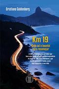 Ler Km 19. Onde Caí e Levantei Para Recomeçar, do autor Cristiano Goldenberg Ler Km 19. Onde Caí e Levantei Para Recomeçar, do autor Cristiano Goldenberg