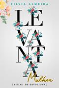 Ler Levanta Mulher: 31 Dias de Devocional, do autor Silvia Almeida