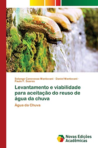 Ler Levantamento e viabilidade para aceitação do reuso de água da chuva, do autor Solange Canevesse Mantovani; Daniel Mantovani; Paulo F. Soares