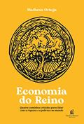 Ler Economia do Reino: quatro caminhos cristãos para lidar com a riqueza e a pobreza no mundo, do autor Matheus Ortega Ler Economia do Reino: quatro caminhos cristãos para lidar com a riqueza e a pobreza no mundo, do autor Matheus Ortega