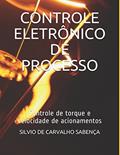 Ler Controle Eletrônico de Processo: Controle de torque e velocidade de acionamentos (Portuguese Edition), do autor Eng Silvio Carvalho Sabença; Eng Giovani Alex Aguiar Ler Controle Eletrônico de Processo: Controle de torque e velocidade de acionamentos (Portuguese Edition), do autor Eng Silvio Carvalho Sabença; Eng Giovani Alex Aguiar