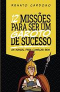 Ler 12 Missões para ser um Garoto de Sucesso: Um manual para começar bem, do autor Renato Cardoso Ler 12 Missões para ser um Garoto de Sucesso: Um manual para começar bem, do autor Renato Cardoso