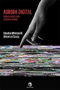 Ler Aurora Digital: Nossas Vidas Além do Black Mirror, do autor Claudia Attimonelli; Vincenzo Susca Vincenzo Susca