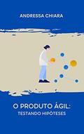 Ler O Produto Ágil: Testando Hipóteses: Um guia sucinto para (in)validar produtos em um ambiente de agilidade, do autor Andressa Chiara Ler O Produto Ágil: Testando Hipóteses: Um guia sucinto para (in)validar produtos em um ambiente de agilidade, do autor Andressa Chiara