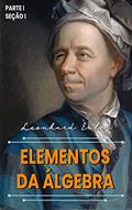Ler Elementos da Álgebra: Parte I - Seção I, do autor Leonhard Euler