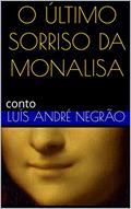 Ler O ÚLTIMO SORRISO DA MONALISA: conto, do autor Luís André Negrão Ler O ÚLTIMO SORRISO DA MONALISA: conto, do autor Luís André Negrão