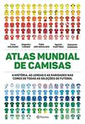 Ler Atlas mundial de camisas: A história, as lendas e as raridades nas cores de todas as seleções de futebol, do autor Cune Molinero