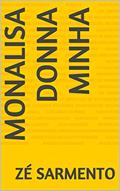 Ler MONALISA DONNA MINHA, do autor Zé Sarmento Ler MONALISA DONNA MINHA, do autor Zé Sarmento