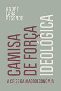 Ler Camisa de força ideológica: A crise da macroeconomia, do autor André Lara Resende