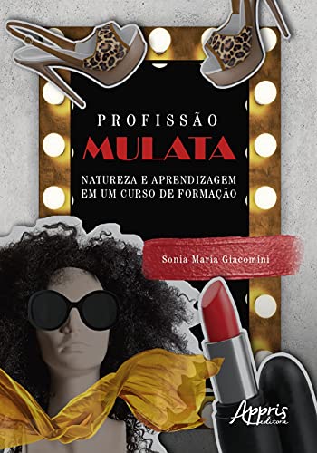 Ler Profissão mulata: natureza e aprendizagem em um curso de formação, do autor Sonia Maria Giacomini Ler Profissão mulata: natureza e aprendizagem em um curso de formação, do autor Sonia Maria Giacomini