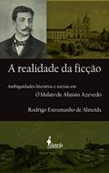 Ler A Realidade da Ficção: Ambiguidades Literárias e Sociais em O Mulato de Aluísio Azevedo, do autor Rodrigo Estramanho de Almeida