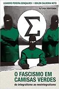 Ler O Fascismo em Camisas Verdes. Do Integralismo ao Neointegralismo, do autor Leandro Pereira Gonçalves; odilon Caldeira Neto