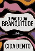 Ler O pacto da branquitude, do autor Cida Bento Ler O pacto da branquitude, do autor Cida Bento