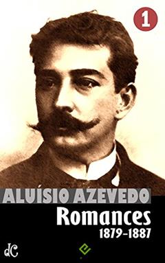 Obras Completas de Aluísio Azevedo I: Romances vol. 1 (1879-1887) (Edição Definitiva), do autor Aluísio Azevedo