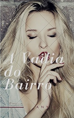Ler A Vadia do Bairro: PORNO LITERÁRIO, do autor Any L Ler A Vadia do Bairro: PORNO LITERÁRIO, do autor Any L