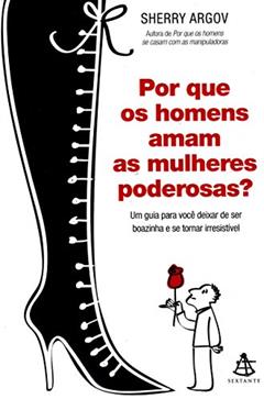 Por que os Homens Amam as Mulheres Poderosas?, do autor Sherry Argov