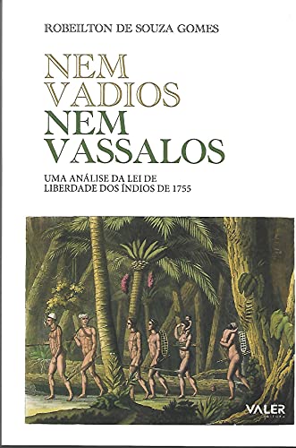 Ler Nem vadios nem vassalos: Uma análise da lei de liberdade dos índios de 1755, do autor Robeilton de Souza Gomes