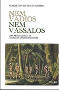 Ler Nem vadios nem vassalos: Uma análise da lei de liberdade dos índios de 1755, do autor Robeilton de Souza Gomes