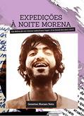 Ler Expedições à Noite Morena: Em defesa de um cinema vadio [Fazer Super-8 no Brasil dos anos 1970], do autor Geneton Moraes Neto