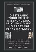 Ler O ESTRANHO "UNHEIMLICH" DESENCADEADO PELO "DAS DING" NO PROCESSO PENAL KAFKIANO: o despertar do sonho acusatório na realidade desumanizada do sistema inquisitório, do autor ANDRÉ ALBUQUERQUE Ler O ESTRANHO "UNHEIMLICH" DESENCADEADO PELO "DAS DING" NO PROCESSO PENAL KAFKIANO: o despertar do sonho acusatório na realidade desumanizada do sistema inquisitório, do autor ANDRÉ ALBUQUERQUE