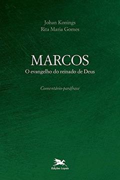 Marcos: O evangelho do reinado de Deus - Comentário-paráfrase, do autor Johan Konings; Rita Maria Gomes