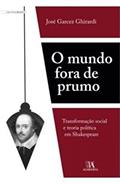 Ler O Mundo Fora de Prumo: Transformação Social e Teoria Política em Shakespeare, do autor José Garcez Ghirardi