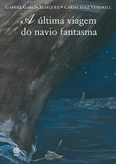 A última viagem do navio fantasma, do autor Gabriel Garcia Márquez
