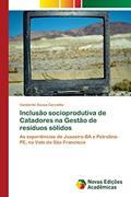 Ler Inclusão socioprodutiva de Catadores na Gestão de resíduos sólidos: As experiências de Juazeiro-BA e Petrolina-PE, no Vale do São Francisco, do autor Vanderlei Souza Carvalho Ler Inclusão socioprodutiva de Catadores na Gestão de resíduos sólidos: As experiências de Juazeiro-BA e Petrolina-PE, no Vale do São Francisco, do autor Vanderlei Souza Carvalho