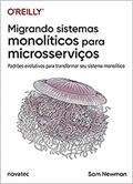 Ler Migrando Sistemas Monolíticos Para Microsserviços: Padrões Evolutivos Para Transformar seu Sistema Monolítico, do autor Sam Newman