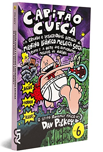 Ler Capitão Cueca e a Grande e Desagradável Batalha do Menino Biônico Meleca Seca, Parte 1 - Coleção As Aventuras do Capitão Cueca, Volume 6, do autor Dav Pilkey