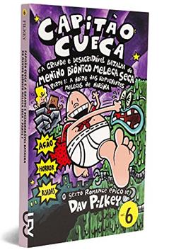 Capitão Cueca e a Grande e Desagradável Batalha do Menino Biônico Meleca Seca, Parte 1 - Coleção As Aventuras do Capitão Cueca, Volume 6, do autor Dav Pilkey