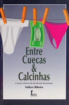 Entre Cuecas e Calcinhas, do autor Valdyce Ribeiro