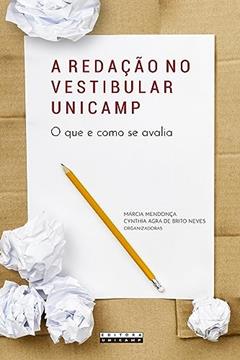 A redação no vestibular unicamp: O que e como se avalia, do autor Márcia Mendonça
