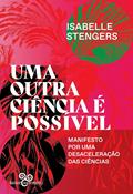 Ler Uma outra ciência é possível: Manifesto por uma desaceleração das ciências, do autor Isabelle Stengers; Tatiana Roque Ler Uma outra ciência é possível: Manifesto por uma desaceleração das ciências, do autor Isabelle Stengers; Tatiana Roque