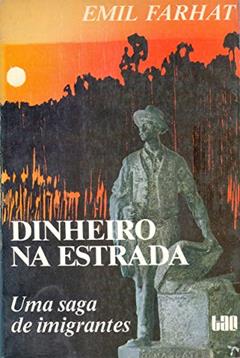 Dinheiro Na Estrada: Uma Saga De Imigrantes (Portuguese Edition), do autor Emil Farhat