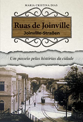 Ler Ruas de Joinville: Um passeio pelas histórias da cidade, do autor Maria Cristina Dias Ler Ruas de Joinville: Um passeio pelas histórias da cidade, do autor Maria Cristina Dias