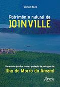 Ler Patrimônio natural de joinville: um estudo jurídico sobre a proteção da paisagem da ilha do morro do amaral, do autor Vivian Back