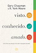 Ler visto. conhecido. amado.: Como Deus nos ama por meio das 5 linguagens do amor, do autor Gary Chapman; R. York Moore