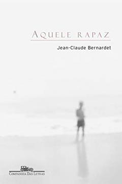 Aquele rapaz, do autor Jean-Claude Bernardet