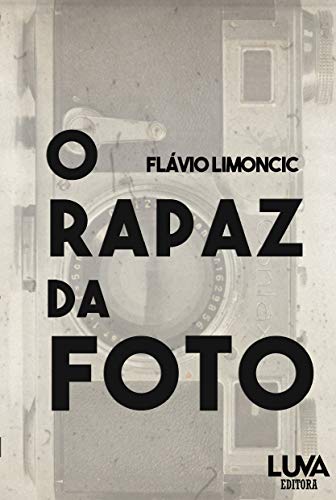 Ler O Rapaz da Foto, do autor Flávio Limoncic